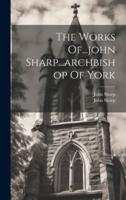 The Works Of...john Sharp...archbishop Of York