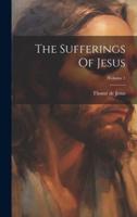 The Sufferings Of Jesus; Volume 1