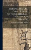 Hebräisches Und Chaldäisches Schulwörterbuch Über Das Alte Testament