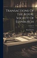 Transactions Of The Royal Society Of Edinburgh; Volume 21