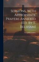 Sermons, With Appropriate Prayers Annexed [Ed. By T. Belsham]