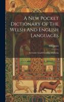 A New Pocket Dictionary Of The Welsh And English Languages