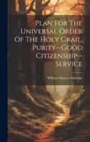 Plan For The Universal Order Of The Holy Grail, Purity--Good Citizenship--Service