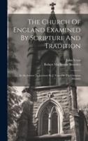 The Church Of England Examined By Scripture And Tradition