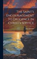 The Saint's Encouragement To Diligence In Christ's Service