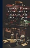 Memoria Sobre La Epidemia De Andalucia El Año De 1800 Al 819