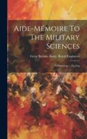 Aide-Mémoire To The Military Sciences