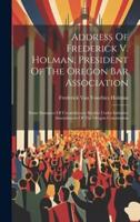 Address Of Frederick V. Holman, President Of The Oregon Bar Association