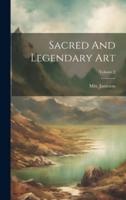 Sacred And Legendary Art; Volume 2