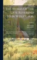 The Works Of The Late Reverend John Wesley, A.m.