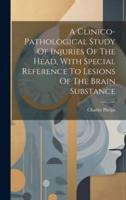 A Clinico-Pathological Study Of Injuries Of The Head, With Special Reference To Lesions Of The Brain Substance