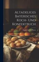 Altadeliges Bayerisches Koch- Und Konfektbuch