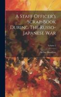 A Staff Officer's Scrap-Book During The Russo-Japanese War; Volume 2