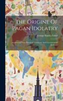 The Origine Of Pagan Idolatry