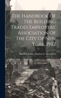 The Handbook Of The Building Trades Employers' Association Of The City Of New York. 1922