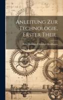 Anleitung Zur Technologie, Erster Theil.