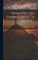 Sermones Del Padre Carlos De La Rue ...