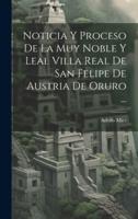 Noticia Y Proceso De La Muy Noble Y Leal Villa Real De San Felipe De Austria De Oruro ...