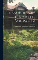 Théorie De L'art Des Jardins, Volumes 1-2