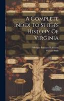 A Complete Index To Stith's History Of Virginia
