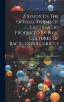 A Study Of The Optical Forms Of Lactic Acid Produced By Pure Cultures Of Bacillus Bulgaricus