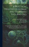 A Practical Treatise On Animal And Vegetable Fats And Oils