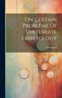 On Certain Problems Of Vertebrate Embryology