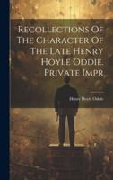 Recollections Of The Character Of The Late Henry Hoyle Oddie. Private Impr