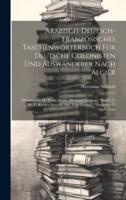 Arabisch-Deutsch-Französisches Taschenwörterbuch Für Deutsche Colonisten Und Auswanderer Nach Algier