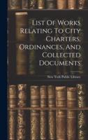 List Of Works Relating To City Charters, Ordinances, And Collected Documents