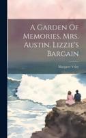 A Garden Of Memories. Mrs. Austin. Lizzie's Bargain