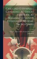 Casgliad O Hymnau, Caniadau, Ac Odlau Ysbrydol At Wasanaeth Saint Y Dyddiau Diweddaf, Yn Nghymru