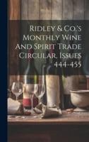 Ridley & Co.'s Monthly Wine And Spirit Trade Circular, Issues 444-455