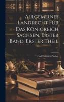 Allgemeines Landrecht Für Das Königreich Sachsen, Erster Band, Erster Theil