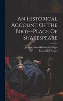 An Historical Account Of The Birth-Place Of Shakespeare