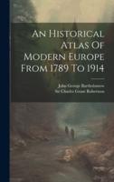 An Historical Atlas Of Modern Europe From 1789 To 1914