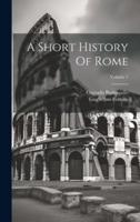 A Short History Of Rome; Volume 1
