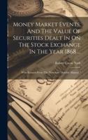 Money Market Events, And The Value Of Securities Dealt In On The Stock Exchange In The Year 1868 ...