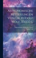 Astronomische Mitteilungen Von Dr. Rudolf Wolf, XXXXI-L