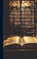 Biblische Archäologie. I. Theil. Häusliche Alterthümer. II. Band. Zweyte Auflage.