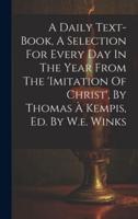 A Daily Text-Book, A Selection For Every Day In The Year From The 'Imitation Of Christ', By Thomas À Kempis, Ed. By W.e. Winks