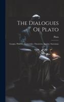The Dialogues Of Plato: Gorgias. Philebus. Parmenides. Theaetetus. Sophist. Statesman