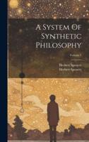 A System Of Synthetic Philosophy; Volume 1