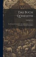Das Buch Qoheleth; Ein Beitrag Zur Geschichte Des Sadduzäismus, Kritisch Untersucht, Übersetzt Und Erklärt