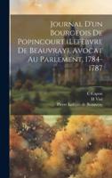 Journal D'un Bourgeois De Popincourt (Lefèbvre De Beauvray), Avocat Au Parlement, 1784-1787