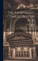 The Journalists, Comedy In Four Acts; Literally Translated From The German