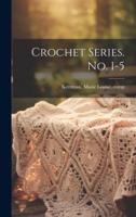 Crochet Series. No. 1-5