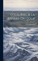 Louis Riel À La Rivière-Du-Loup