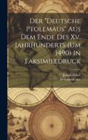 Der "Deutsche Ptolemäus" Aus Dem Ende Des Xv. Jahrhunderts (Um 1490) In Faksimiledruck