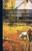 Six Months At The World's Fair